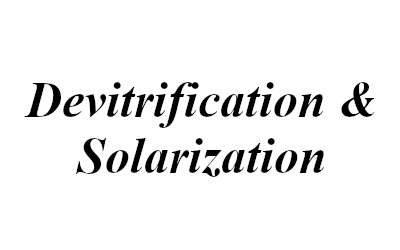 Devitrification & Solarization